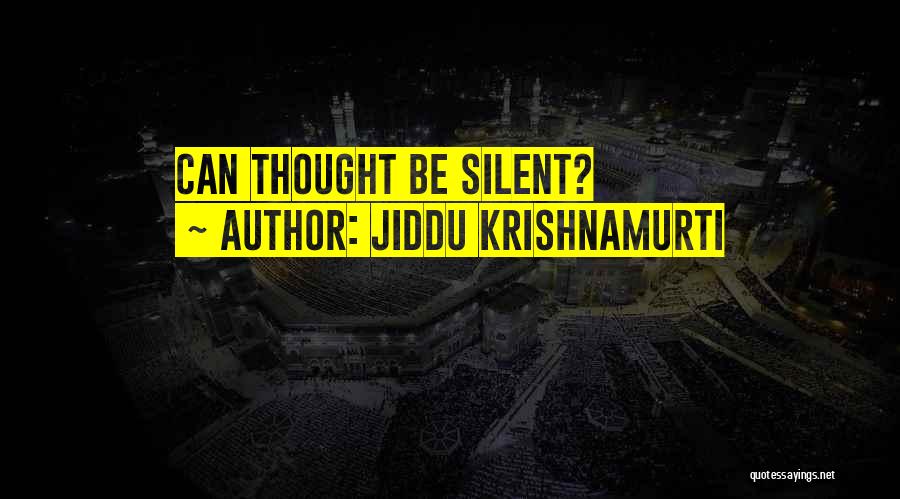 Jiddu Krishnamurti Quotes: Can Thought Be Silent?