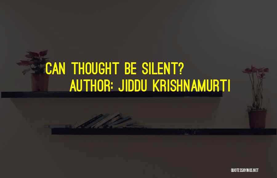 Jiddu Krishnamurti Quotes: Can Thought Be Silent?