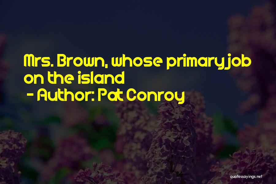 Pat Conroy Quotes: Mrs. Brown, Whose Primary Job On The Island