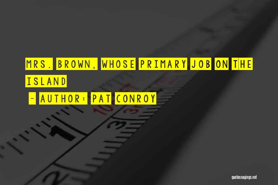 Pat Conroy Quotes: Mrs. Brown, Whose Primary Job On The Island