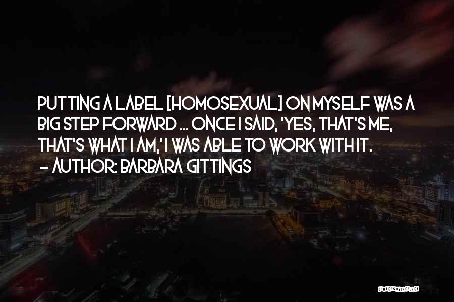 Barbara Gittings Quotes: Putting A Label [homosexual] On Myself Was A Big Step Forward ... Once I Said, 'yes, That's Me, That's What