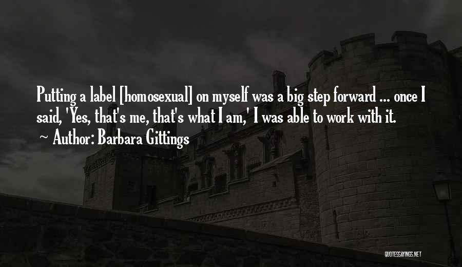 Barbara Gittings Quotes: Putting A Label [homosexual] On Myself Was A Big Step Forward ... Once I Said, 'yes, That's Me, That's What