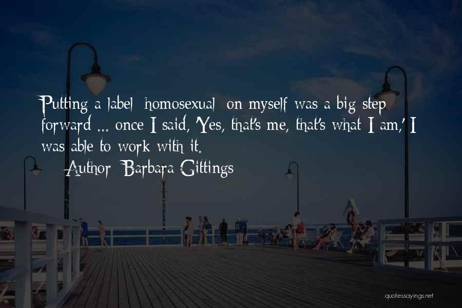 Barbara Gittings Quotes: Putting A Label [homosexual] On Myself Was A Big Step Forward ... Once I Said, 'yes, That's Me, That's What