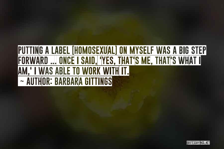 Barbara Gittings Quotes: Putting A Label [homosexual] On Myself Was A Big Step Forward ... Once I Said, 'yes, That's Me, That's What