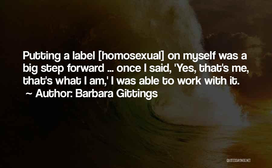Barbara Gittings Quotes: Putting A Label [homosexual] On Myself Was A Big Step Forward ... Once I Said, 'yes, That's Me, That's What
