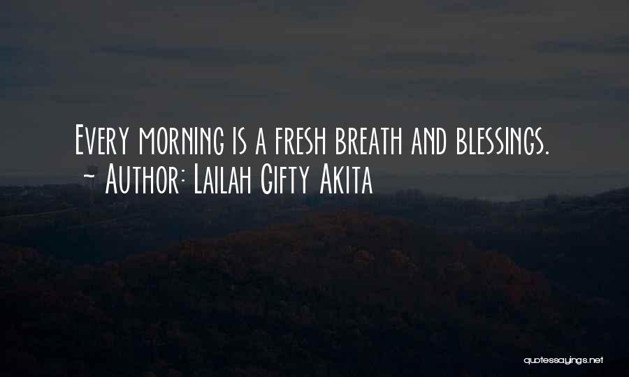 Lailah Gifty Akita Quotes: Every Morning Is A Fresh Breath And Blessings.