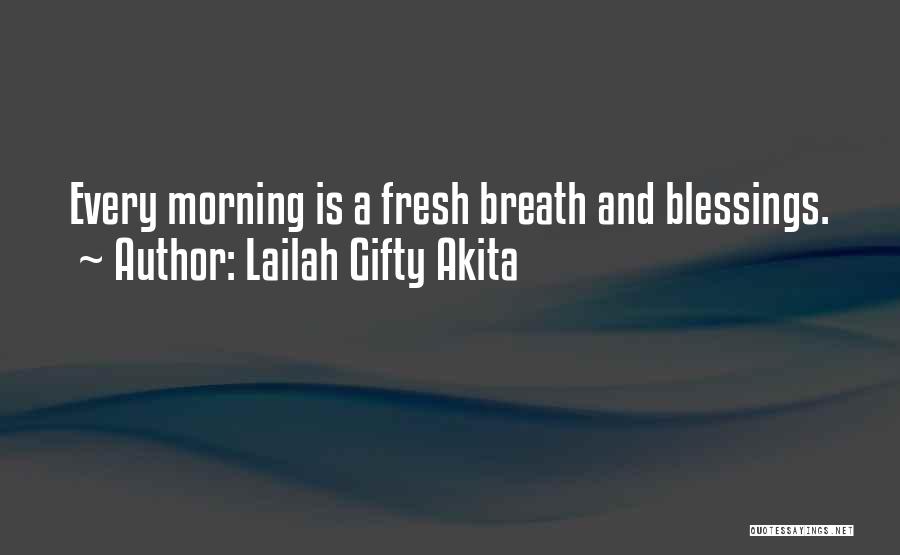 Lailah Gifty Akita Quotes: Every Morning Is A Fresh Breath And Blessings.