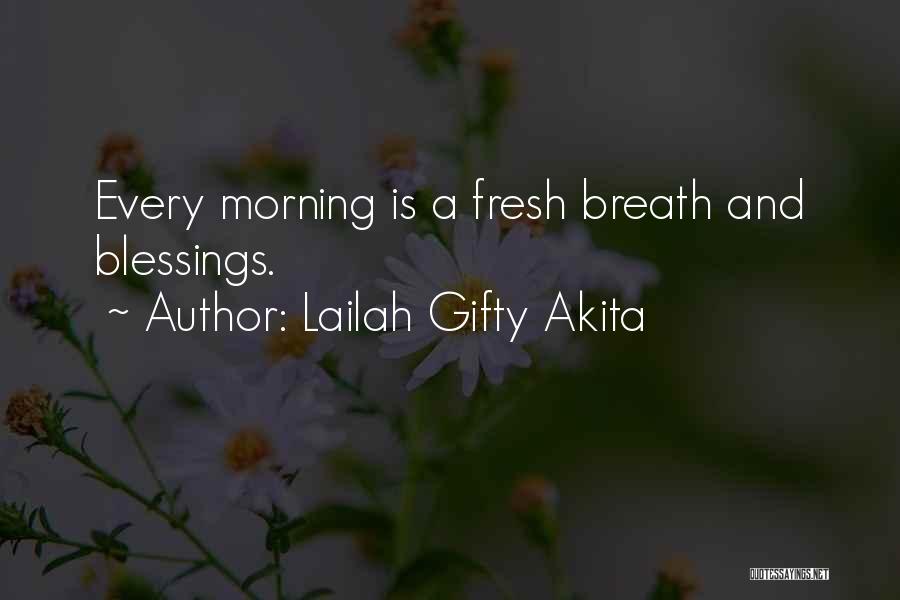 Lailah Gifty Akita Quotes: Every Morning Is A Fresh Breath And Blessings.