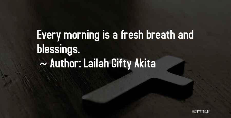 Lailah Gifty Akita Quotes: Every Morning Is A Fresh Breath And Blessings.