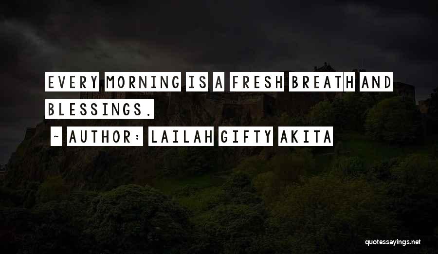 Lailah Gifty Akita Quotes: Every Morning Is A Fresh Breath And Blessings.