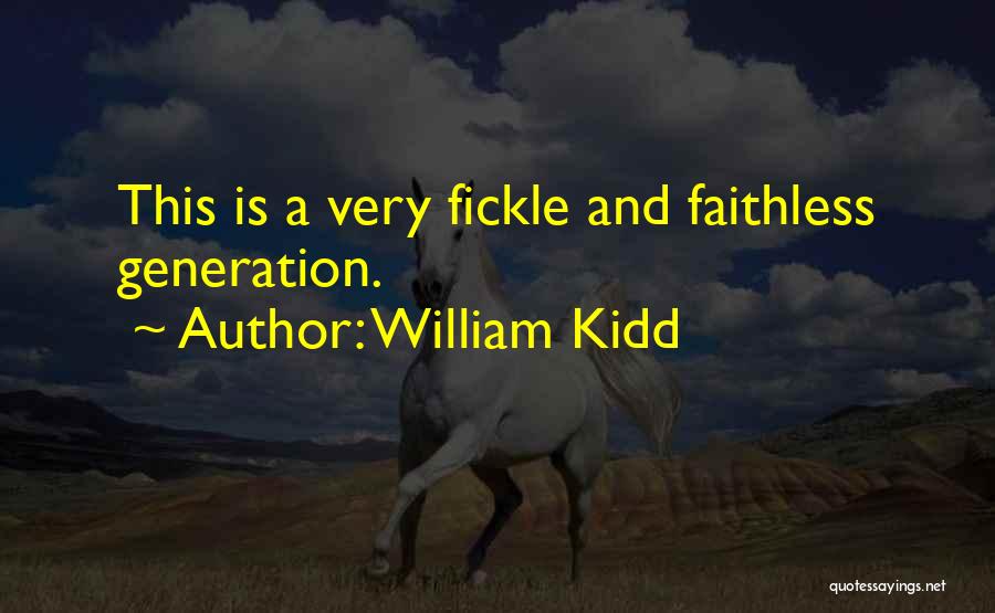 William Kidd Quotes: This Is A Very Fickle And Faithless Generation.