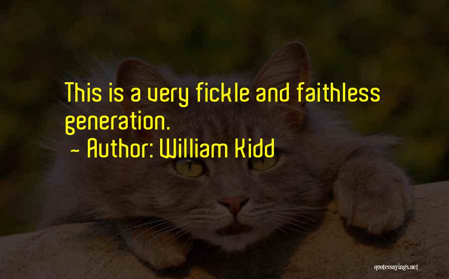 William Kidd Quotes: This Is A Very Fickle And Faithless Generation.