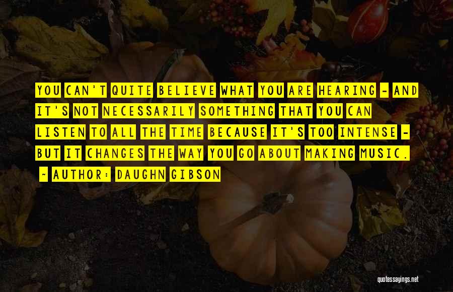 Daughn Gibson Quotes: You Can't Quite Believe What You Are Hearing - And It's Not Necessarily Something That You Can Listen To All