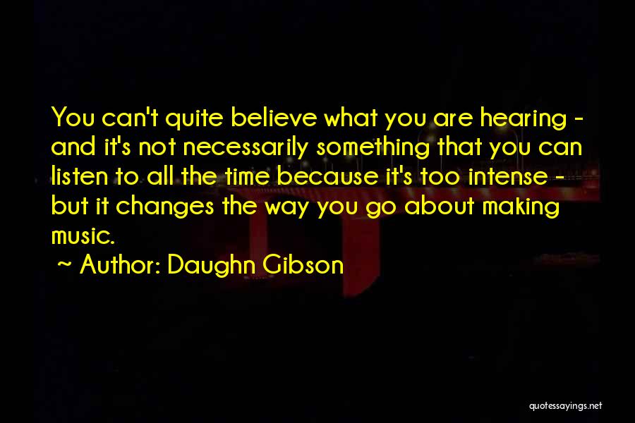 Daughn Gibson Quotes: You Can't Quite Believe What You Are Hearing - And It's Not Necessarily Something That You Can Listen To All