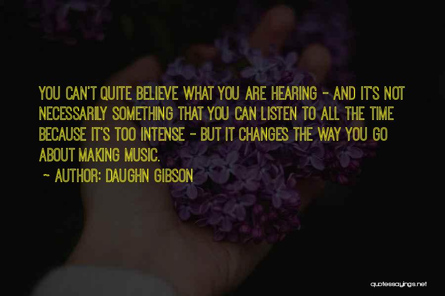 Daughn Gibson Quotes: You Can't Quite Believe What You Are Hearing - And It's Not Necessarily Something That You Can Listen To All