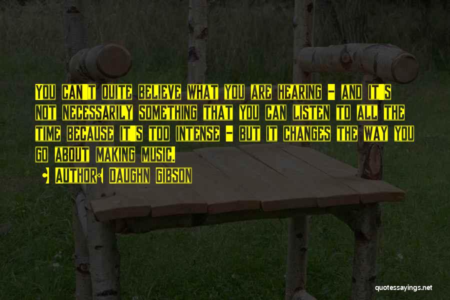 Daughn Gibson Quotes: You Can't Quite Believe What You Are Hearing - And It's Not Necessarily Something That You Can Listen To All