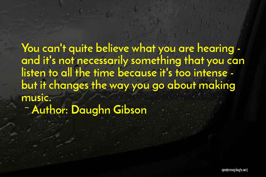 Daughn Gibson Quotes: You Can't Quite Believe What You Are Hearing - And It's Not Necessarily Something That You Can Listen To All