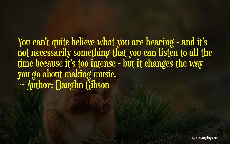 Daughn Gibson Quotes: You Can't Quite Believe What You Are Hearing - And It's Not Necessarily Something That You Can Listen To All