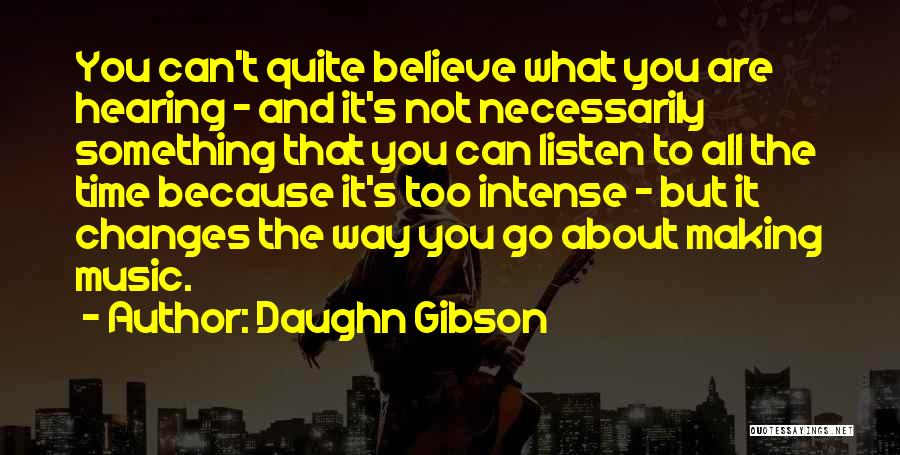 Daughn Gibson Quotes: You Can't Quite Believe What You Are Hearing - And It's Not Necessarily Something That You Can Listen To All