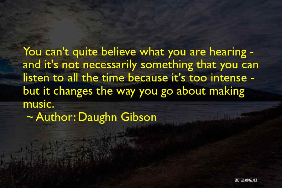 Daughn Gibson Quotes: You Can't Quite Believe What You Are Hearing - And It's Not Necessarily Something That You Can Listen To All