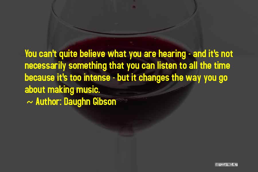 Daughn Gibson Quotes: You Can't Quite Believe What You Are Hearing - And It's Not Necessarily Something That You Can Listen To All