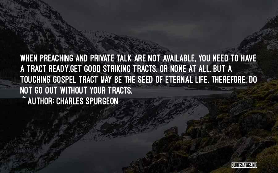 Charles Spurgeon Quotes: When Preaching And Private Talk Are Not Available, You Need To Have A Tract Ready.get Good Striking Tracts, Or None