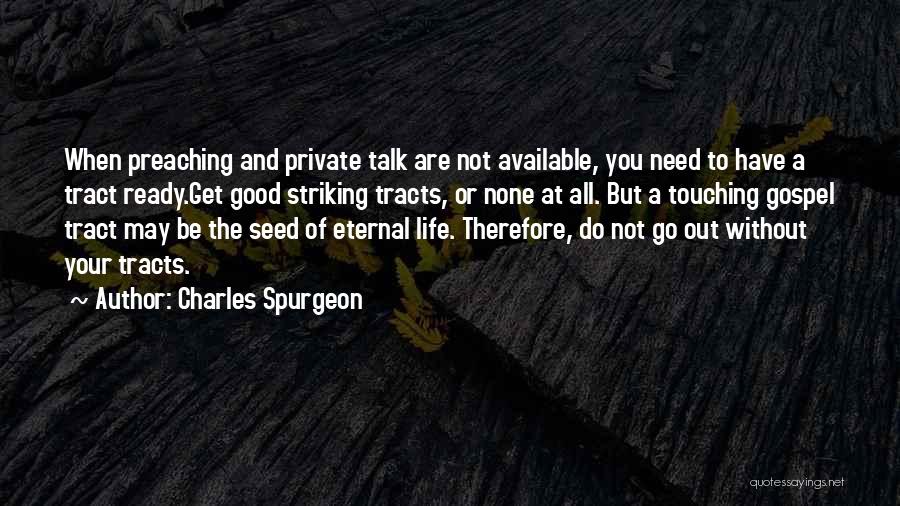 Charles Spurgeon Quotes: When Preaching And Private Talk Are Not Available, You Need To Have A Tract Ready.get Good Striking Tracts, Or None