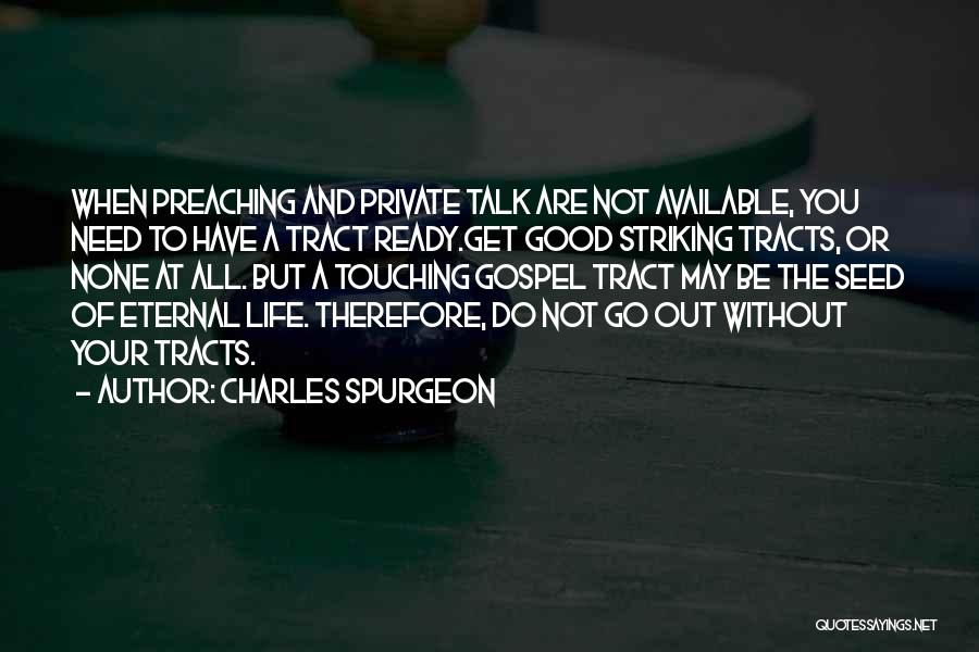 Charles Spurgeon Quotes: When Preaching And Private Talk Are Not Available, You Need To Have A Tract Ready.get Good Striking Tracts, Or None