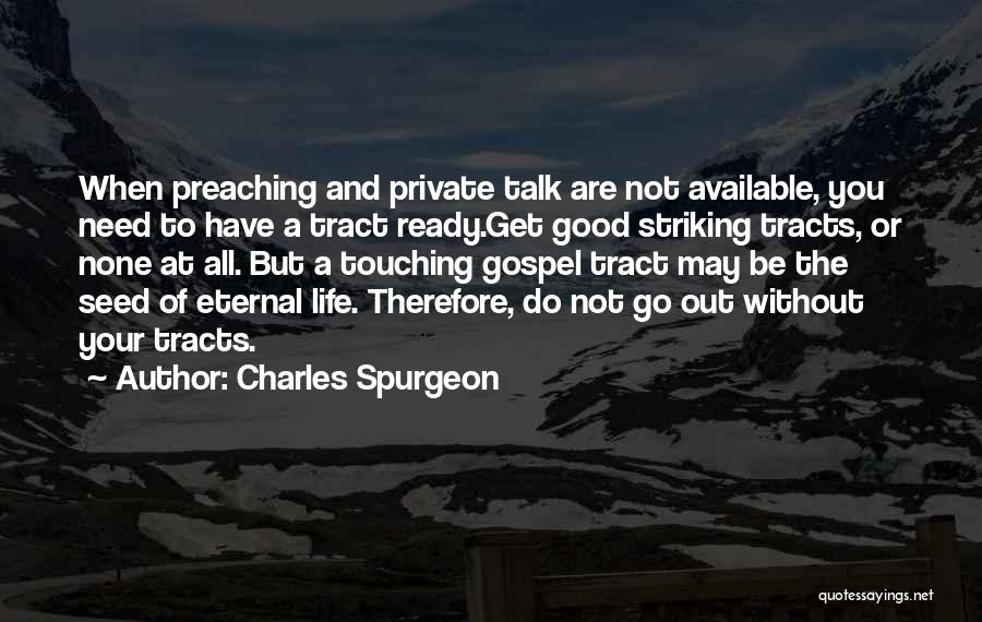 Charles Spurgeon Quotes: When Preaching And Private Talk Are Not Available, You Need To Have A Tract Ready.get Good Striking Tracts, Or None