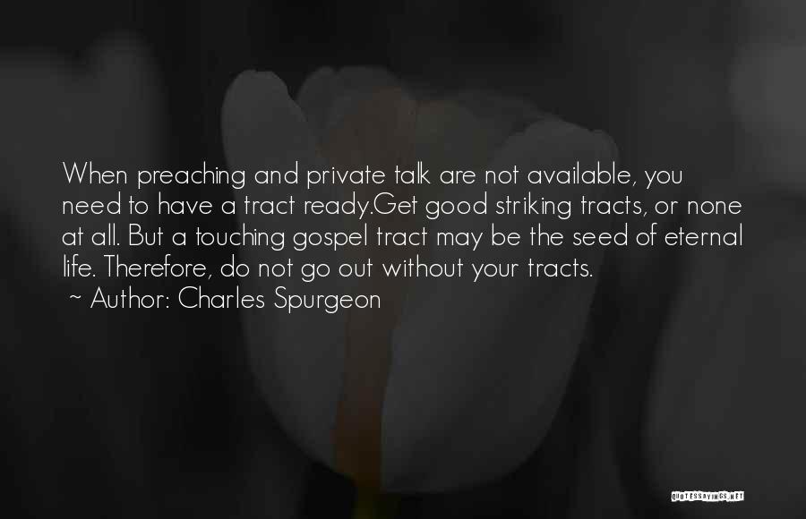 Charles Spurgeon Quotes: When Preaching And Private Talk Are Not Available, You Need To Have A Tract Ready.get Good Striking Tracts, Or None
