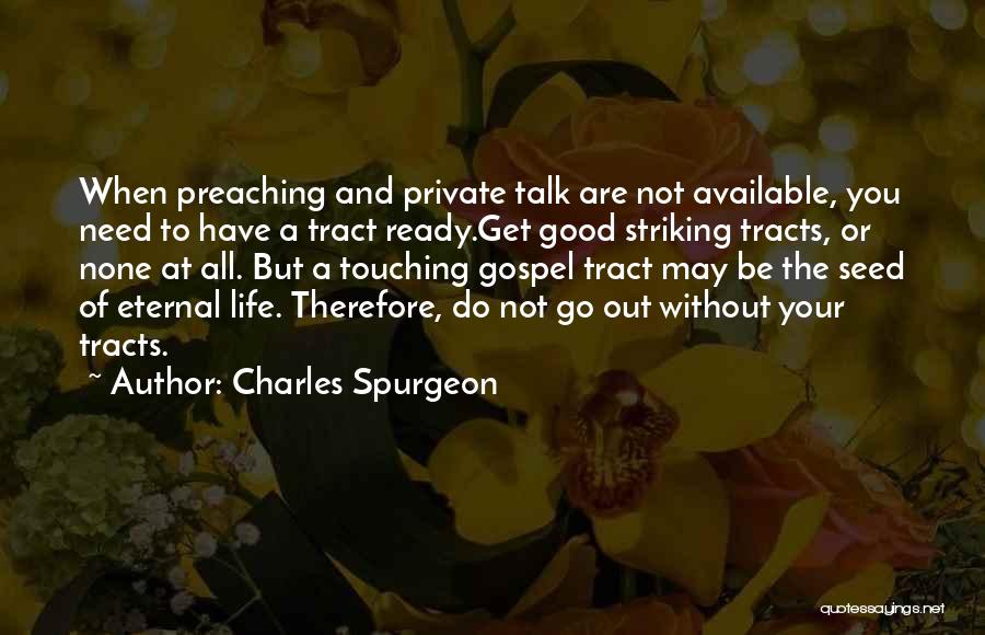 Charles Spurgeon Quotes: When Preaching And Private Talk Are Not Available, You Need To Have A Tract Ready.get Good Striking Tracts, Or None