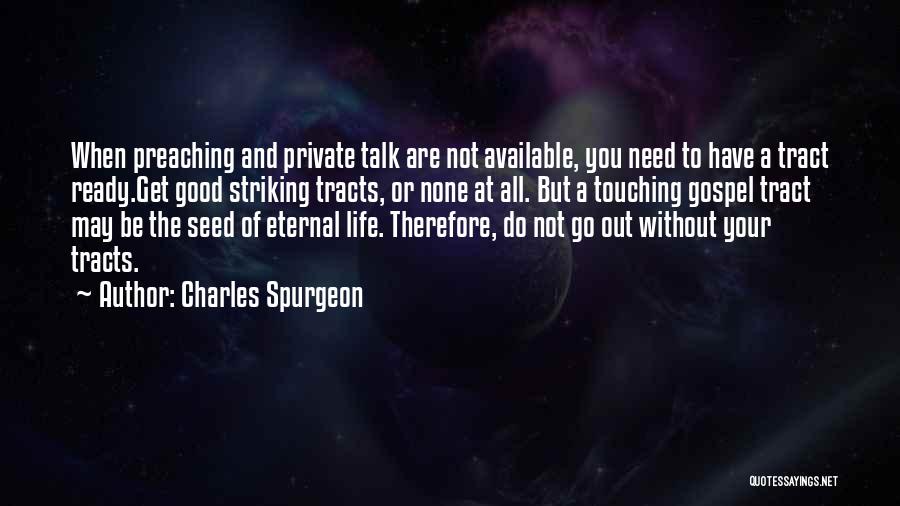 Charles Spurgeon Quotes: When Preaching And Private Talk Are Not Available, You Need To Have A Tract Ready.get Good Striking Tracts, Or None