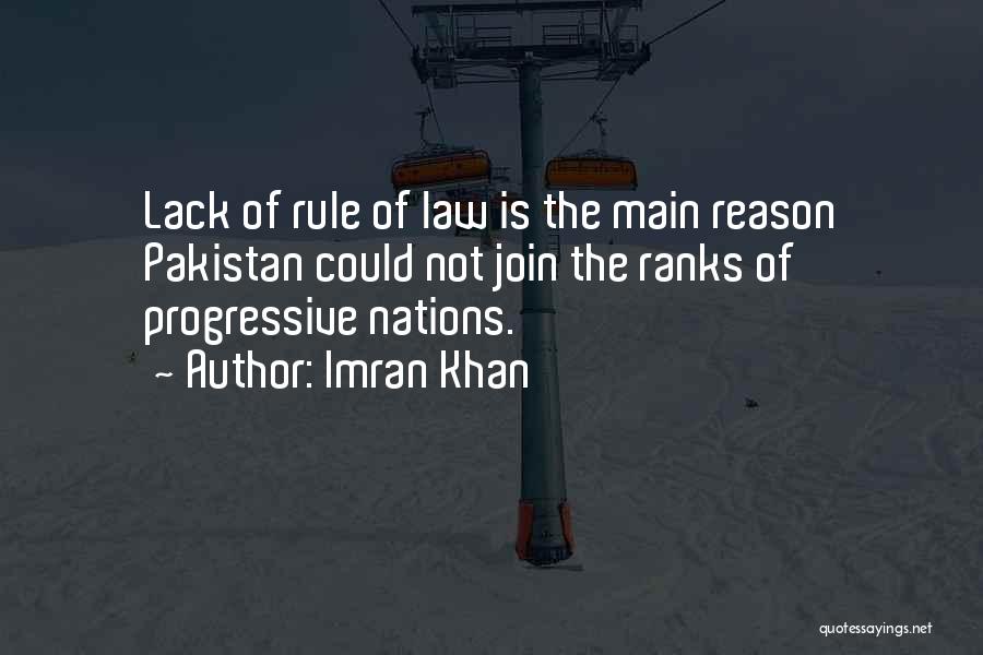 Imran Khan Quotes: Lack Of Rule Of Law Is The Main Reason Pakistan Could Not Join The Ranks Of Progressive Nations.