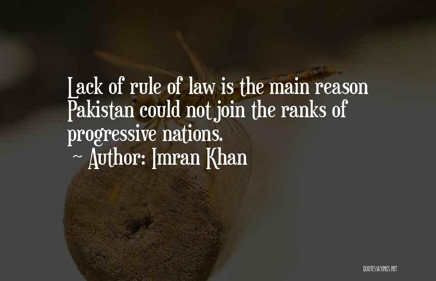 Imran Khan Quotes: Lack Of Rule Of Law Is The Main Reason Pakistan Could Not Join The Ranks Of Progressive Nations.
