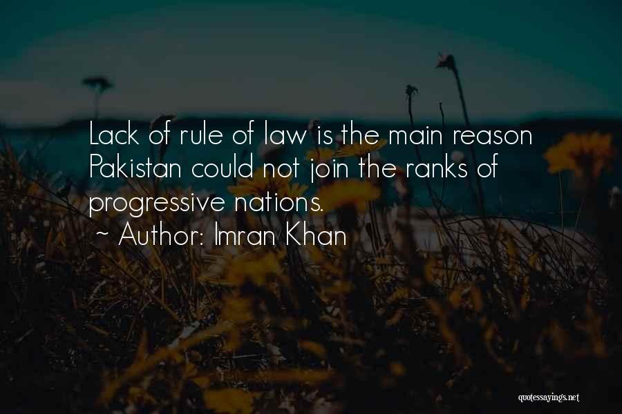 Imran Khan Quotes: Lack Of Rule Of Law Is The Main Reason Pakistan Could Not Join The Ranks Of Progressive Nations.