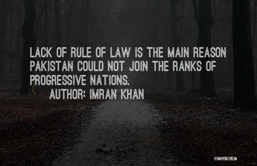Imran Khan Quotes: Lack Of Rule Of Law Is The Main Reason Pakistan Could Not Join The Ranks Of Progressive Nations.