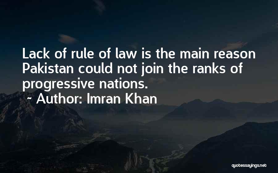 Imran Khan Quotes: Lack Of Rule Of Law Is The Main Reason Pakistan Could Not Join The Ranks Of Progressive Nations.