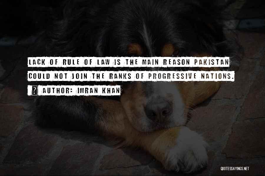 Imran Khan Quotes: Lack Of Rule Of Law Is The Main Reason Pakistan Could Not Join The Ranks Of Progressive Nations.