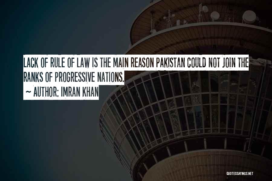 Imran Khan Quotes: Lack Of Rule Of Law Is The Main Reason Pakistan Could Not Join The Ranks Of Progressive Nations.