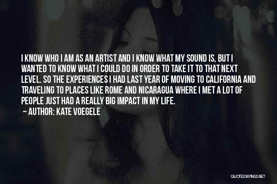 Kate Voegele Quotes: I Know Who I Am As An Artist And I Know What My Sound Is, But I Wanted To Know