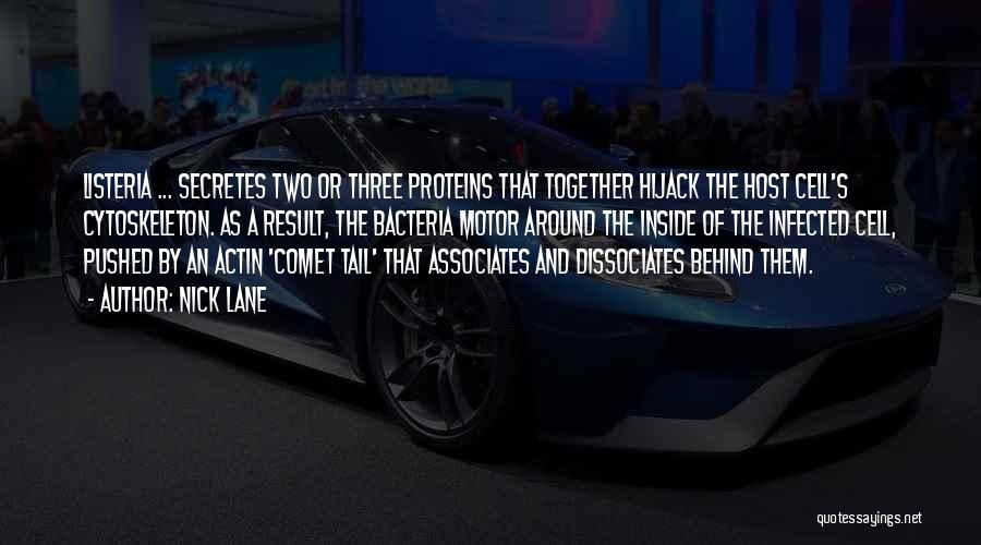 Nick Lane Quotes: Listeria ... Secretes Two Or Three Proteins That Together Hijack The Host Cell's Cytoskeleton. As A Result, The Bacteria Motor