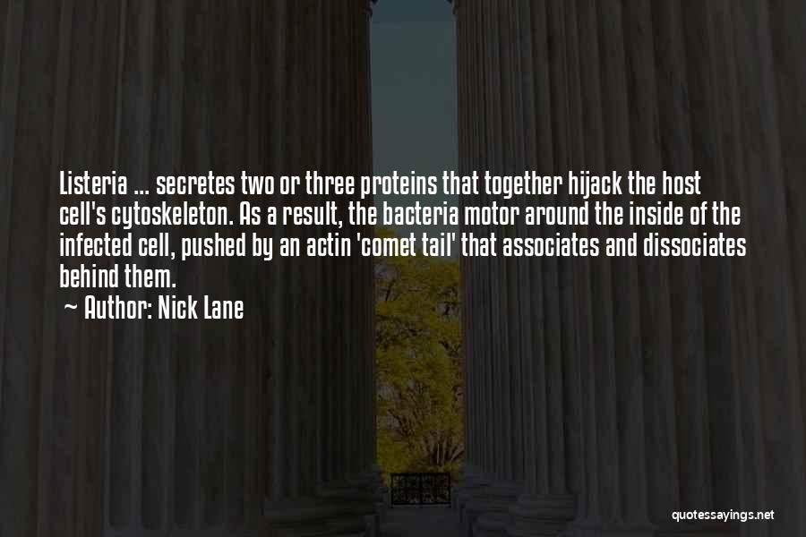 Nick Lane Quotes: Listeria ... Secretes Two Or Three Proteins That Together Hijack The Host Cell's Cytoskeleton. As A Result, The Bacteria Motor