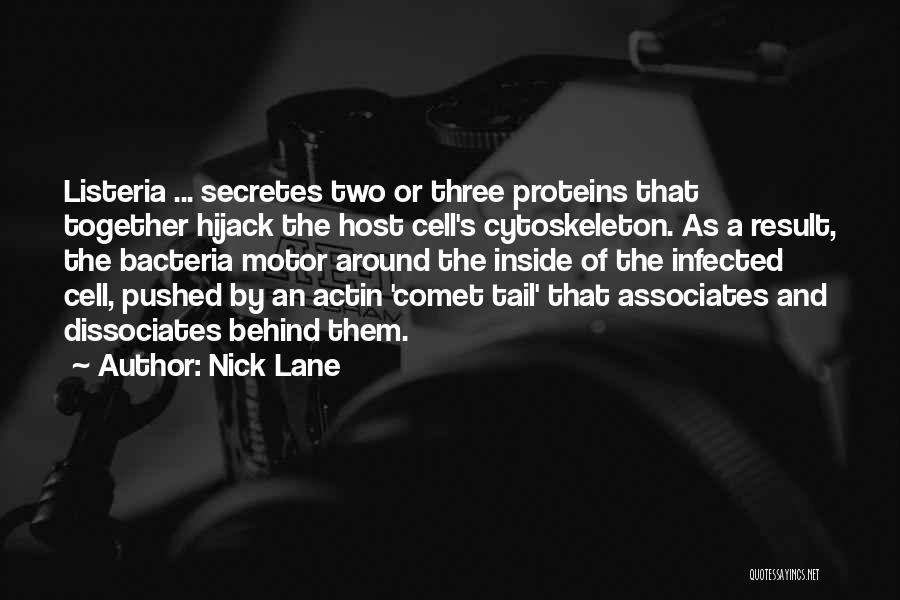 Nick Lane Quotes: Listeria ... Secretes Two Or Three Proteins That Together Hijack The Host Cell's Cytoskeleton. As A Result, The Bacteria Motor