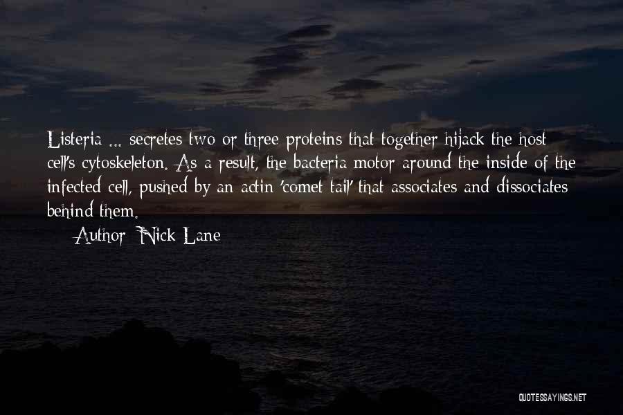 Nick Lane Quotes: Listeria ... Secretes Two Or Three Proteins That Together Hijack The Host Cell's Cytoskeleton. As A Result, The Bacteria Motor