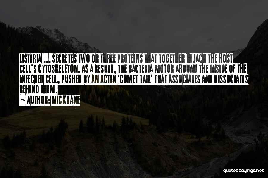 Nick Lane Quotes: Listeria ... Secretes Two Or Three Proteins That Together Hijack The Host Cell's Cytoskeleton. As A Result, The Bacteria Motor