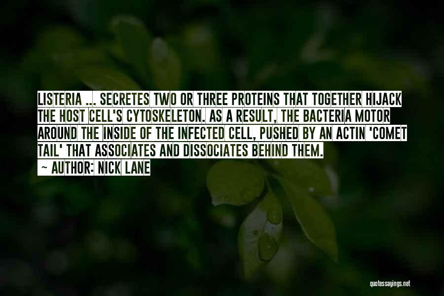 Nick Lane Quotes: Listeria ... Secretes Two Or Three Proteins That Together Hijack The Host Cell's Cytoskeleton. As A Result, The Bacteria Motor