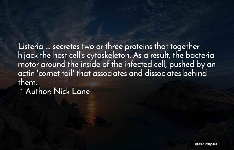 Nick Lane Quotes: Listeria ... Secretes Two Or Three Proteins That Together Hijack The Host Cell's Cytoskeleton. As A Result, The Bacteria Motor