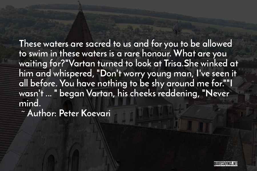 Peter Koevari Quotes: These Waters Are Sacred To Us And For You To Be Allowed To Swim In These Waters Is A Rare