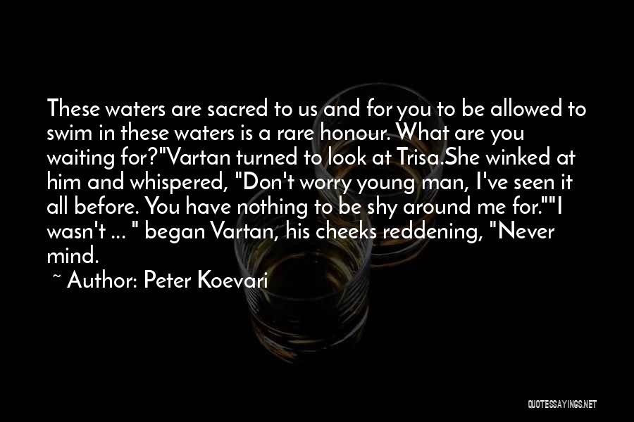 Peter Koevari Quotes: These Waters Are Sacred To Us And For You To Be Allowed To Swim In These Waters Is A Rare