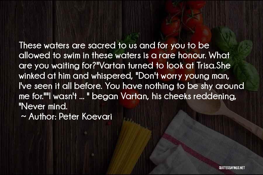 Peter Koevari Quotes: These Waters Are Sacred To Us And For You To Be Allowed To Swim In These Waters Is A Rare